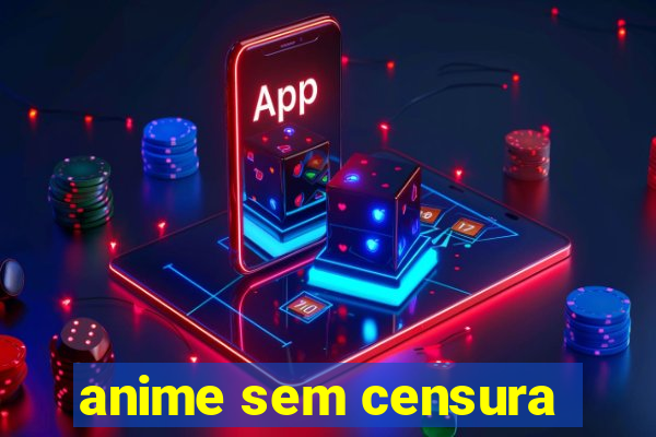 anime sem censura